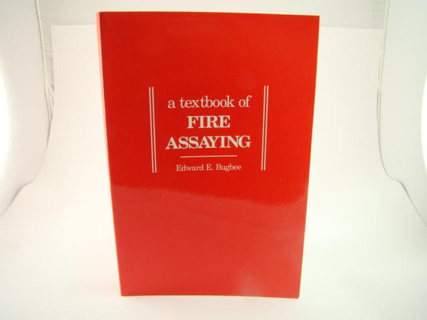 A Textbook of Fire Assaying Gold-Silver-Platinum Book by Bugbee 3rd Edition