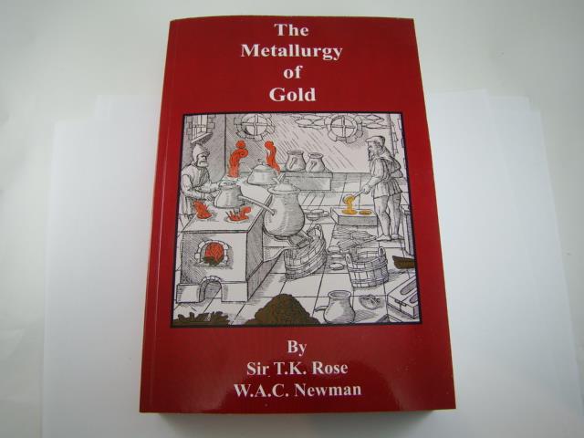 "The Metallurgy of Gold" by T.K. Rose-Assay-Melting-Refining-Testing-573pgs Book
