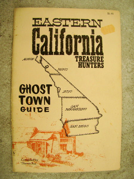 Eastern Califronia Treasure Hunters Ghost Town Guide Compiled by Theron Fox