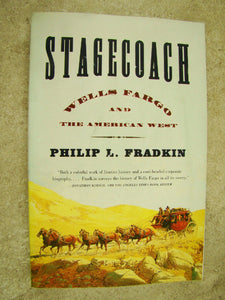 Stagecoach Wells Fargo and the American West by Philip L. Fradkin