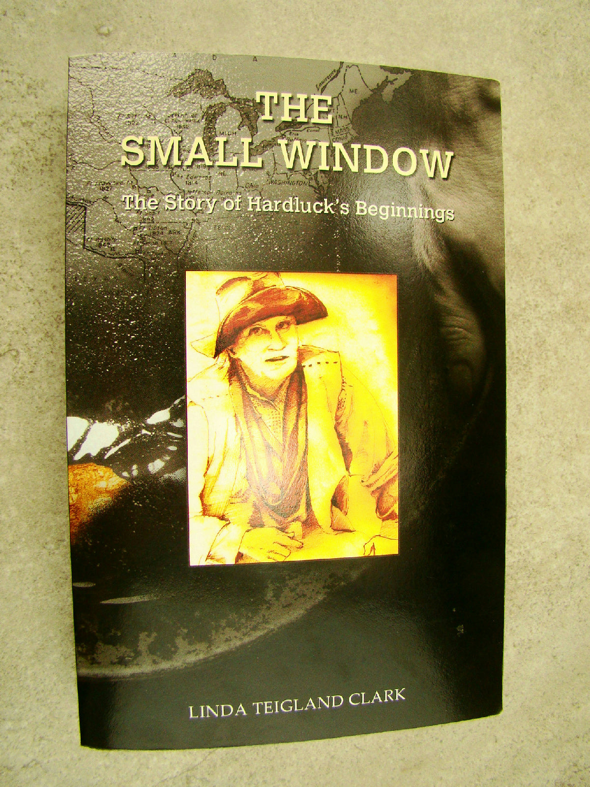 The Small Window The Story of Hardluck's Beginnings by Linda Teigland Clark
